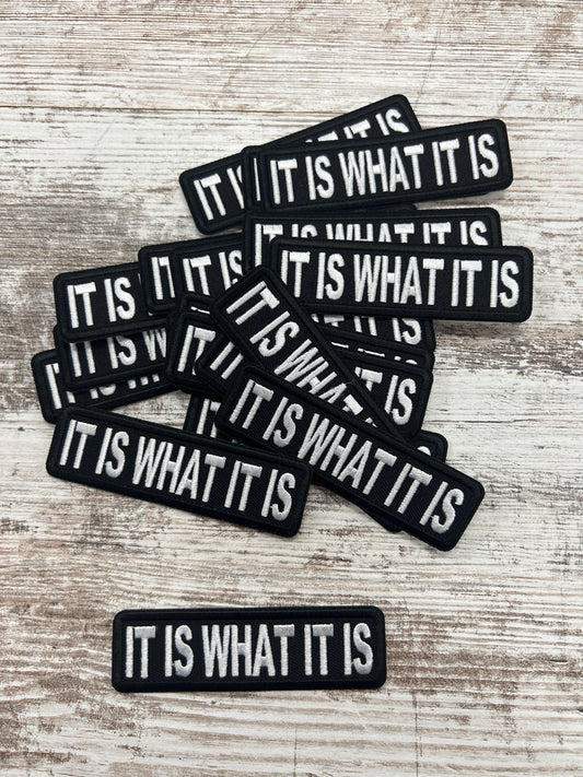 It Is What It Is - Iron On Patch