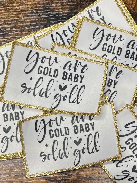 You are Gold Baby -Iron On Patch