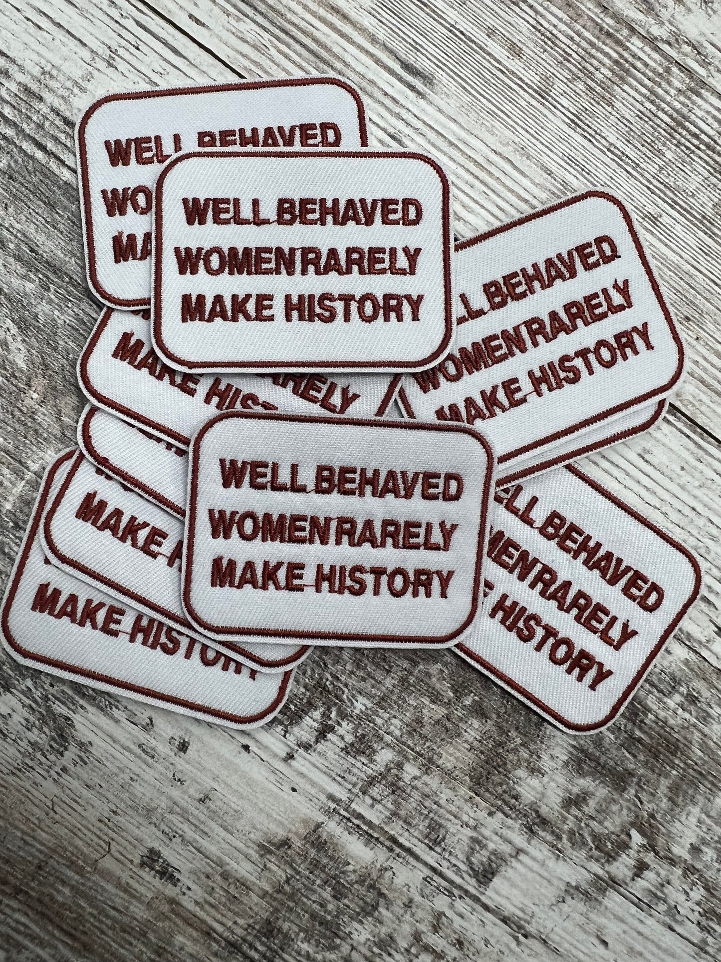 Well Behaved Woman Rarely Make History - Iron On patch