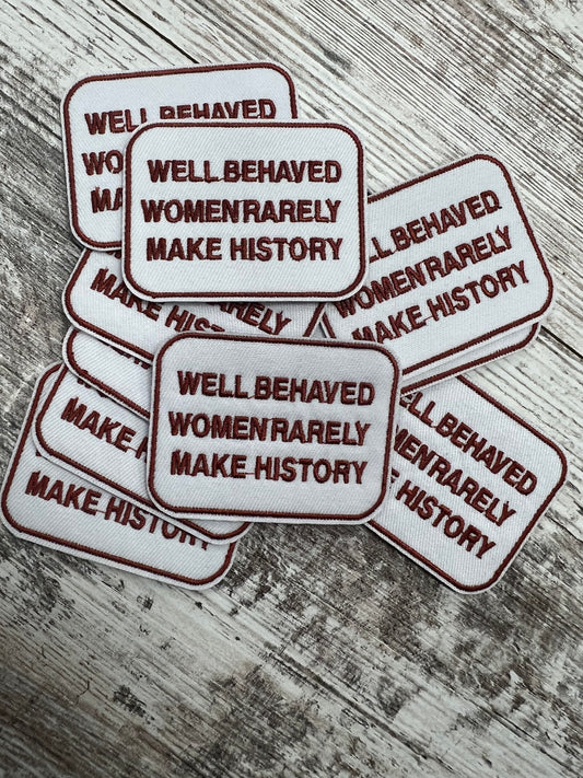 Well Behaved Woman Rarely Make History - Iron On patch