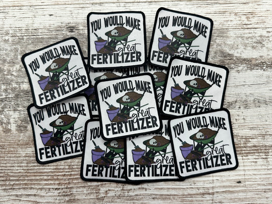 You Would Make Great Fertilizer - Iron On Patch